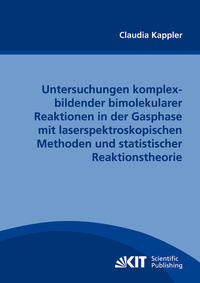 Untersuchungen komplexbildender bimolekularer Reaktionen in der Gasphase mit laserspektroskopischen Methoden und statistischer Reaktionstheorie