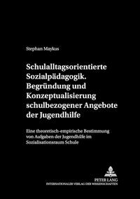 Schulalltagsorientierte Sozialpädagogik.- Begründung und Konzeptualisierung schulbezogener Angebote der Jugendhilfe