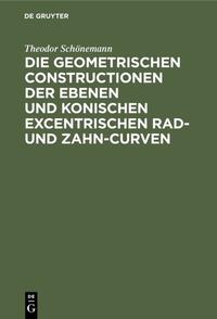 Die geometrischen Constructionen der ebenen und konischen excentrischen Rad- und Zahn-Curven