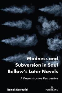 Madness and Subversion in Saul Bellow’s Later Novels