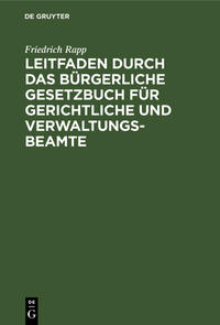 Leitfaden durch das Bürgerliche Gesetzbuch für gerichtliche und Verwaltungs-Beamte