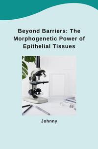 Beyond Barriers: The Morphogenetic Power of Epithelial Tissues