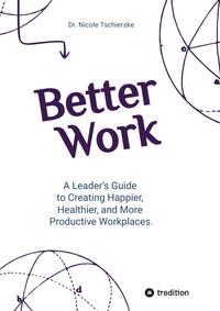 Better Work - with 50+ strategies for less stress and burnout, more engagement and better mental health