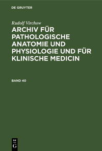 Rudolf Virchow: Archiv für pathologische Anatomie und Physiologie... / Band 40