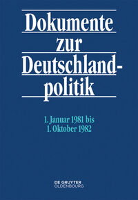 Dokumente zur Deutschlandpolitik. Reihe VI: 21. Oktober 1969 bis 1. Oktober 1982 / 1. Januar 1981 bis 1. Oktober 1982