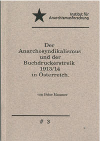 Der Anarchosyndikalismus und der Buchdruckerstreik 1913 / 14 in Österreich.