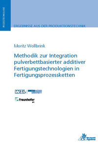 Methodik zur Integration pulverbettbasierter additiver Fertigungstechnologien in Fertigungsprozessketten