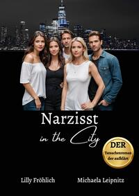 Narzisst in the City - Ein humorvoller Tatsachenroman über Narzissmus und toxische Beziehungen, basierend auf wahren Begebenheiten mit praktischen Lösungsansätzen, um loslassen und heilen zu können.