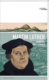 Martin Luther in Erfurt und Eisenach