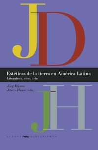 Estéticas de la tierra en América Latina : literatura, cine, arte