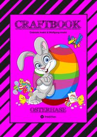 CRAFTBOOK - LUSTIGES OSTERSPIEL - TOLLE AUSMALMOTIVE - RÄTSELAUFGABEN - TIPPS & TRICK - EIERFÄRBEN - DEKO