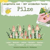 Mitmachbuch : Langeweile aus - Wir entdecken heute: Pilze