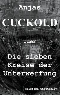 Anjas Cuckold oder Die sieben Kreise der Unterwerfung