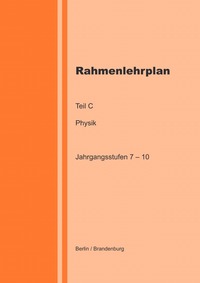 Rahmenlehrplan Teil C - Physik - Jahrgangsstufen 7 – 10 (Berlin / Brandenburg)