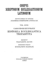 Cassiodor- Epiphanii historia ecclesiastica tripartita: Historiae ecclesiasticae ex Socrate Sozomeno et Theodorito in unum collectae et Nuper de Graeco in latinum translatae libri numero duodecim