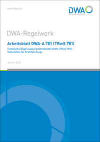 Arbeitsblatt DWA-A 781 (TRwS 781) Technische Regel wassergefährdender Stoffe - Tankstellen für Kraftfahrzeuge