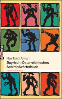 Bayrisch-Österreichisches Schimpfwörterbuch