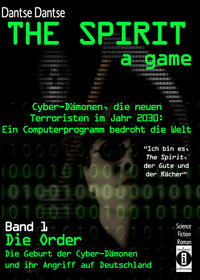 THE SPIRIT - a game. Cyber-Dämonen, die neuen Terroristen im Jahr 2030: ein Computerprogramm bedroht die Welt - „Ich bin es, THE SPIRIT, der Gute und der Rächer“