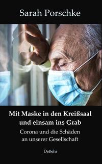 Mit Maske in den Kreißsaal und einsam ins Grab - Corona und die Schäden an unserer Gesellschaft