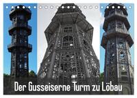 Der Gusseiserne Turm zu Löbau (Tischkalender 2025 DIN A5 quer), CALVENDO Monatskalender