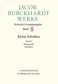 Jacob Burckhardt Werke Bd. 8: Kleine Schriften II