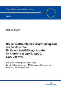 Die aufsichtsrechtlichen Eingriffsbefugnisse der Bundesanstalt für Finanzdienstleistungsaufsicht im Rahmen des WpHG, WpÜG, KWG und VAG