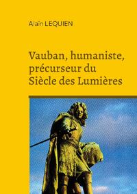 Vauban, humaniste, précurseur du Siècle des Lumières