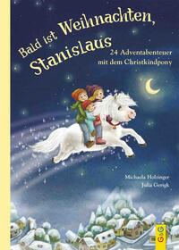 Bald ist Weihnachten, Stanislaus - 24 Adventabenteuer mit dem Christkindpony