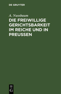 Die freiwillige Gerichtsbarkeit im Reiche und in Preussen