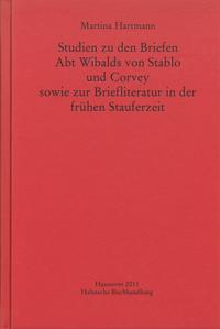 Studien zu den Briefen Abt Wibalds von Stablo und Corvey sowie zur Briefliteratur in der frühen Stauferzeit