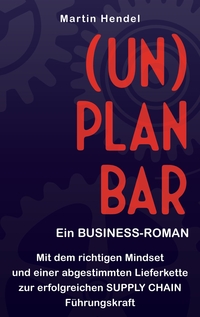 (UN)PLANBAR - Ein Business-Roman über Sales & Operations Planning