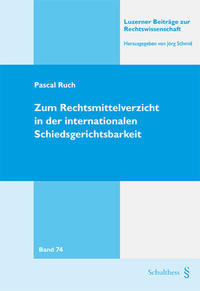 Zum Rechtsmittelverzicht in der internationalen Schiedsgerichtbarkeit