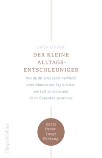 Der kleine Alltagsentschleuniger – Wie du dir jetzt (aber wirklich) zehn Minuten am Tag nimmst, um Luft zu holen und deine Gedanken zu ordnen