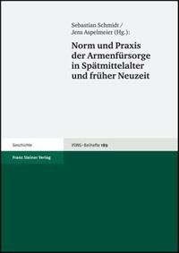 Norm und Praxis der Armenfürsorge in Spätmittelalter und früher Neuzeit