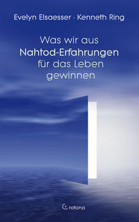 Was wir aus Nahtod-Erfahrungen für das Leben gewinnen