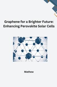 Graphene for a Brighter Future: Enhancing Perovskite Solar Cells