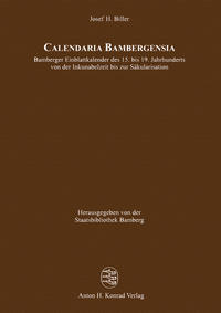 Calendaria Bambergensia – Bamberger Einblattkalender des 15. bis 19. Jahrhunderts von der Inkunabelzeit bis zur Säkularisation