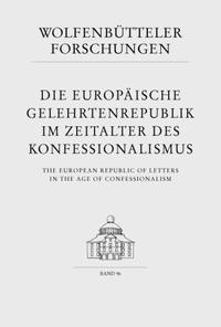 Die europäische Gelehrtenrepublik im Zeitalter des Konfessionalismus /The European Republic of Letters in the Age of Confessionalism