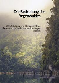 Die Bedrohung des Regenwaldes