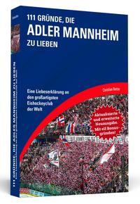 111 Gründe, die Adler Mannheim zu lieben - Erweiterte Neuausgabe mit 11 Bonusgründen!