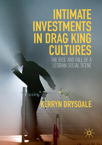 Intimate Investments in Drag King Cultures