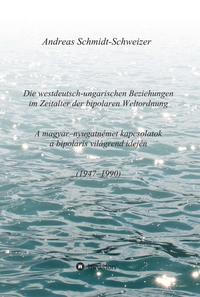 Die westdeutsch-ungarischen Beziehungen im Zeitalter der bipolaren Weltordnung (1947-1990) A magyar-nyugatnémet kapcsolatok a bipoláris világrend idején (1947-1990)