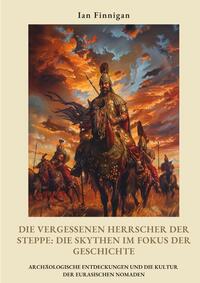 Die vergessenen Herrscher der Steppe: Die Skythen im Fokus der Geschichte