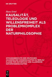 Kausalität, Teleologie und Willensfreiheit als Problemkomplex der Naturphilosophie