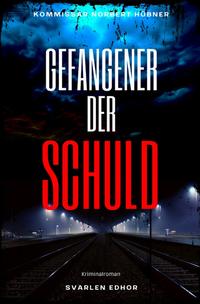 Kommissar Norbert Hübner ermittelt / GEFANGENER DER SCHULD: Kriminalroman - Kommissar Norbert Hübner 6