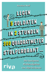 "Legen 5 Soldaten in 2 Stunden 300 Quadratmeter Stolperdraht …"