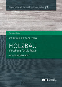 Karlsruher Tage 2018 - Holzbau : Forschung für die Praxis, Karlsruhe, 04. Oktober - 05. Oktober 2018