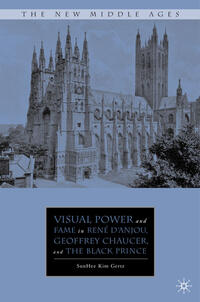 Visual Power and Fame in René d'Anjou, Geoffrey Chaucer, and the Black Prince