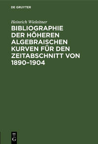 Bibliographie der höheren algebraischen Kurven für den Zeitabschnitt von 1890–1904