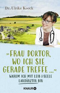 »Frau Doktor, wo ich Sie gerade treffe...«